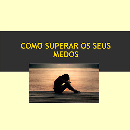 Como superar os seus Medos